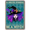 In A World Full of Princesses Be A Witch Happy Halloween Metal Tin signs Indoor & Outdoor Home Bar Coffee Wall Decor Posters
