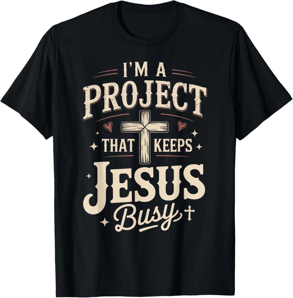 I'm A Project that Keeps Jesus Busy, Funny Faith Christian T-Shirt
