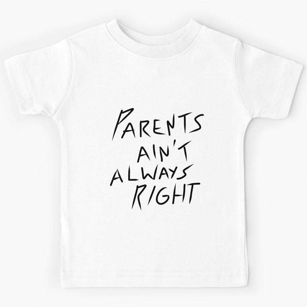 Parents ain’t always right Kids T-Shirt 120