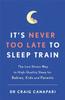 Bok It's Never Too Late To Sleep Train : The Low Stress Way To High Quality Sleep for Babies, Kids and Parents