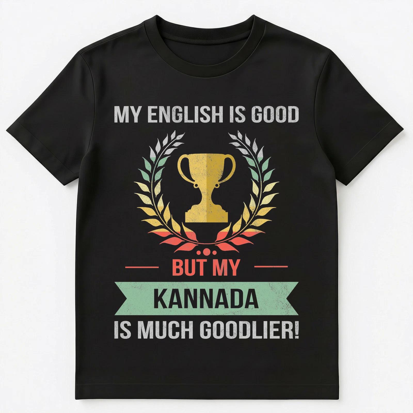 Funny My English Is Good But My Kannada Is Goodlier Unisex T-Shirt L