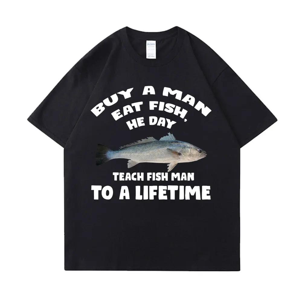 Buy A Unisex Eat Fish He Day Teach Fish Unisex To A Lifetime Funny Meme T Shirt Unisex Casual Cotton T-shirt Unisex Cotton Oversized Tees