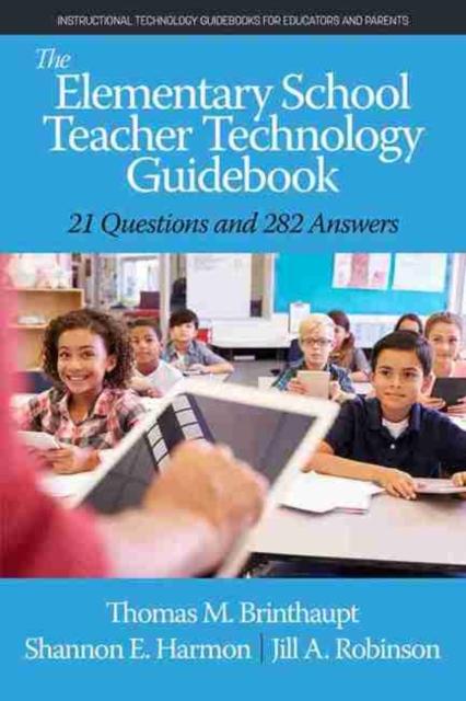The The Elementary School Teacher Technology Guidebook : 21 Questions and 282 Answers Book