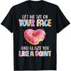 Let Me Sit On Your Face Glazed Donut Inappropriate Women Men T-Shirt