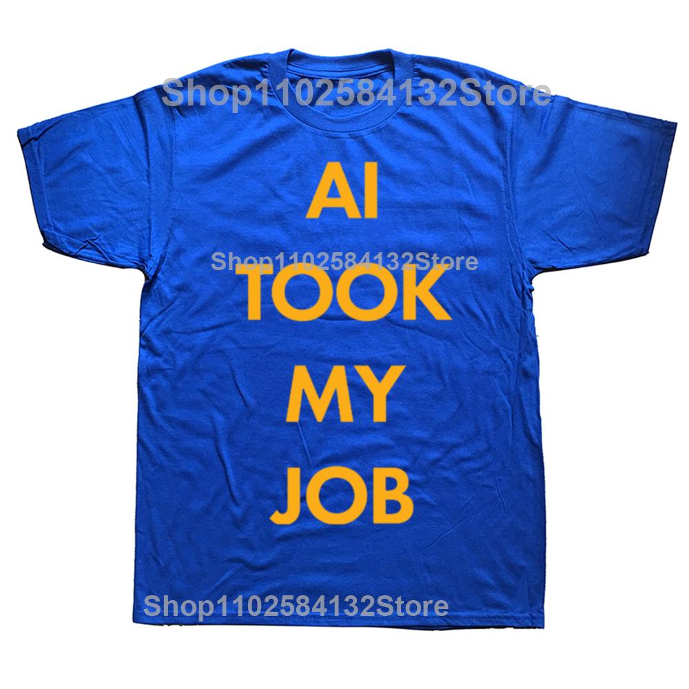 Funny AI TOOK MY JOB Classic TShirt Graphic Men Womens Fashion Casual Tshirt 100 Cotton Loose Oversized T Shirt
