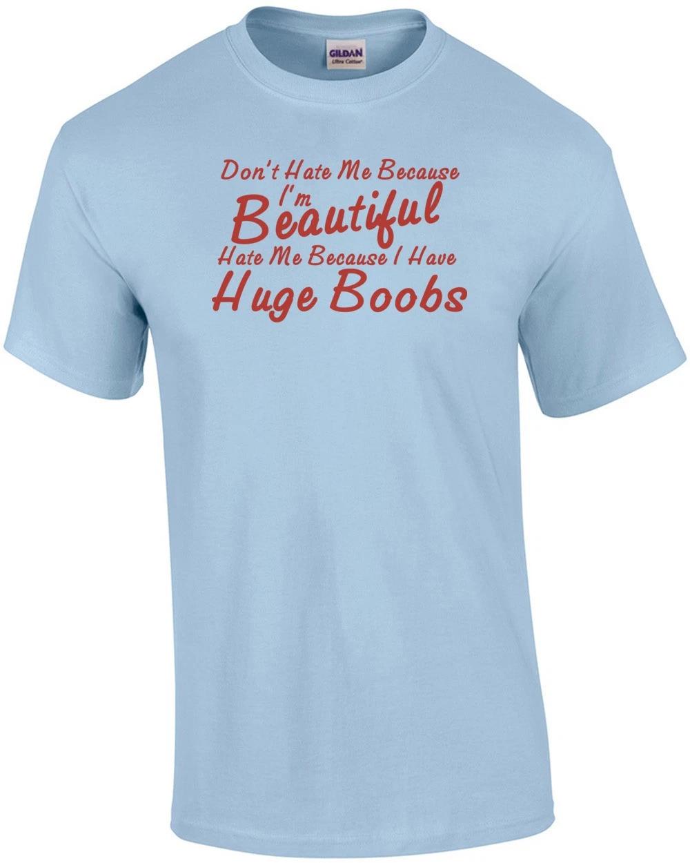 Don t Hate Me Because I m Beautiful Hate Me Because I Have Huge Boobs T-shirt 4XL