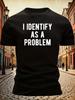 Men'S Humorous Text T-Shirt In Black with a Round Neck And Short Sleeves Featuring The Phrase 'I IDENTIFY AS A PROBLEM'.