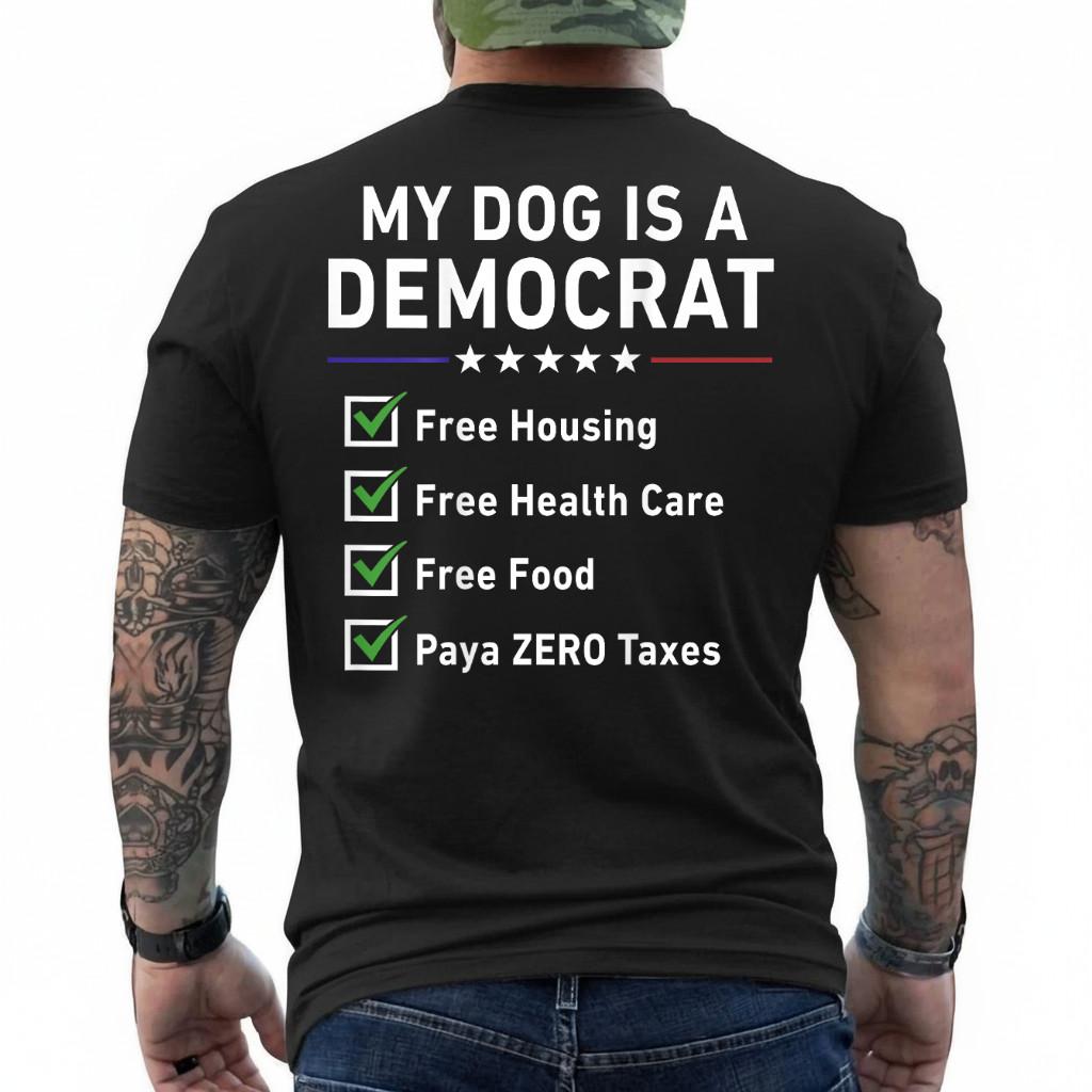 My Dog Is A Democrat Free Housing ON BACK T-Shirt