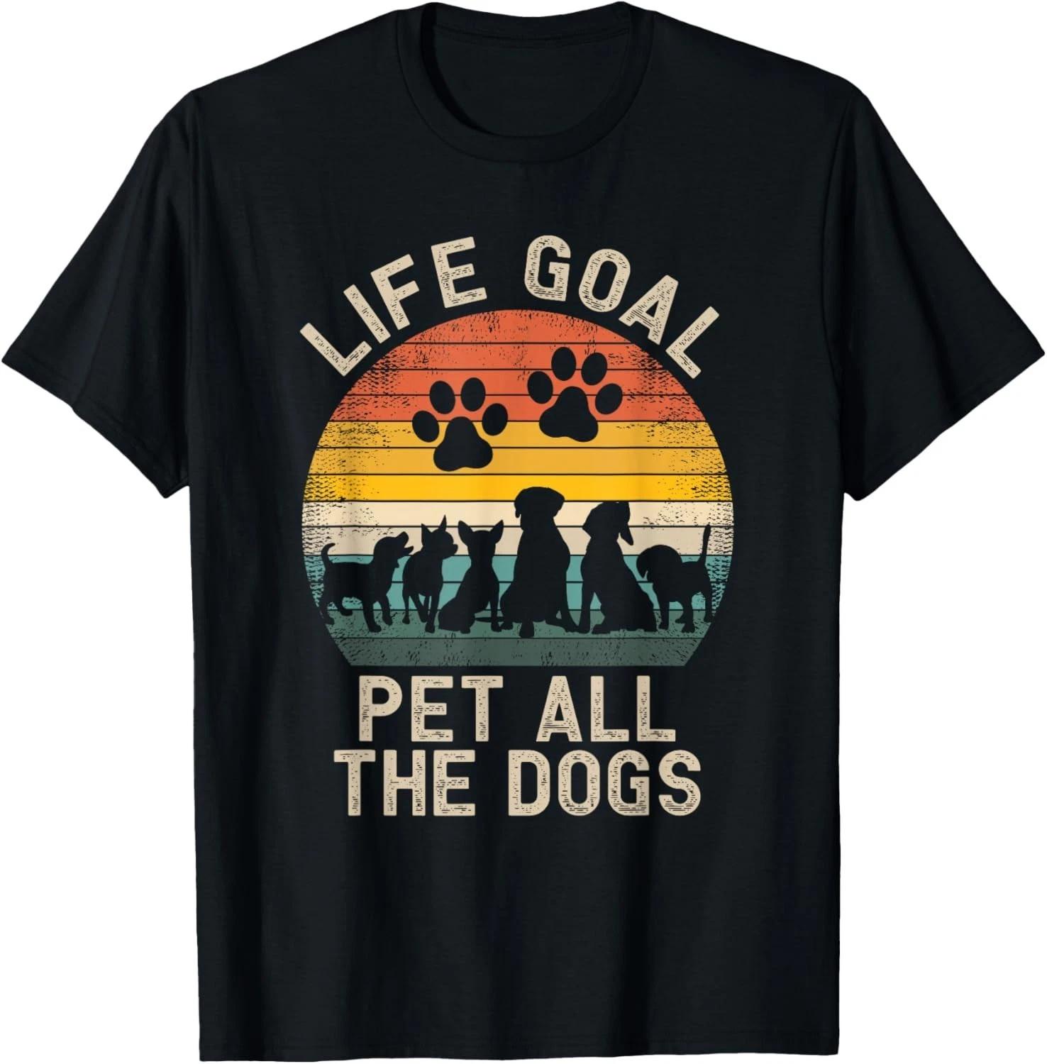 Funny Life Goal Pet All The Dogs Pet Dog Lover Gift Unisex T-Shirt 2XL