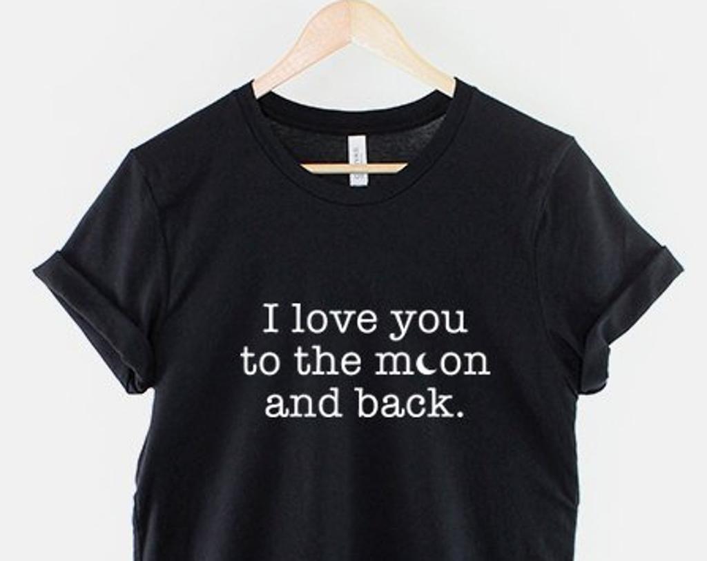 Love You To the Moon Shirt, Romantic Quote T Shirt, Cute Couples Graphic Tee, Anniversary Gift Top