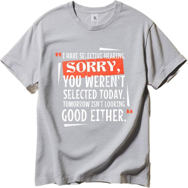 Cool Boys Summer Tshirt I Have Selective Hearing Sorry You Werent Selected Today Tomorrow Isnt Looking Good Either Short