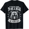 Camping Hiking Quote Humour Grizzly Bear Wild Animal Lover T-Shirt