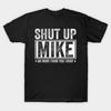 Shut Up Mike No More From You Today Funny Meme Unisex Graphic T‑Shirt