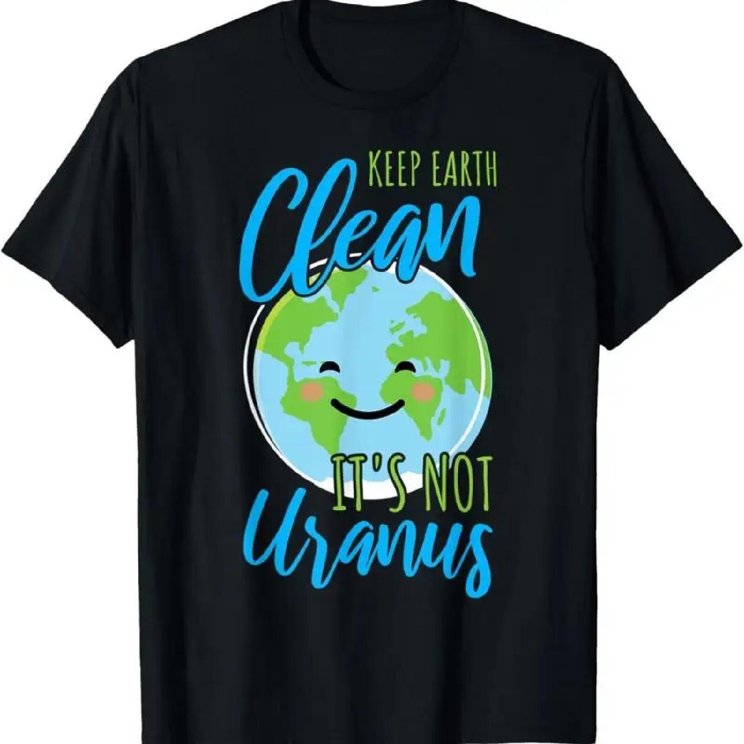 Earth Day Keep Clean It S Not Uranus T Shirt S