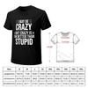 I May Be Crazy But Crazy Is Far Better Than Stupid Classic T-Shirt Summer Clothes Basketball Graphic Tees T Shirt Men