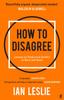 The How To Disagree : Lessons On Productive Conflict At Work and Home Book