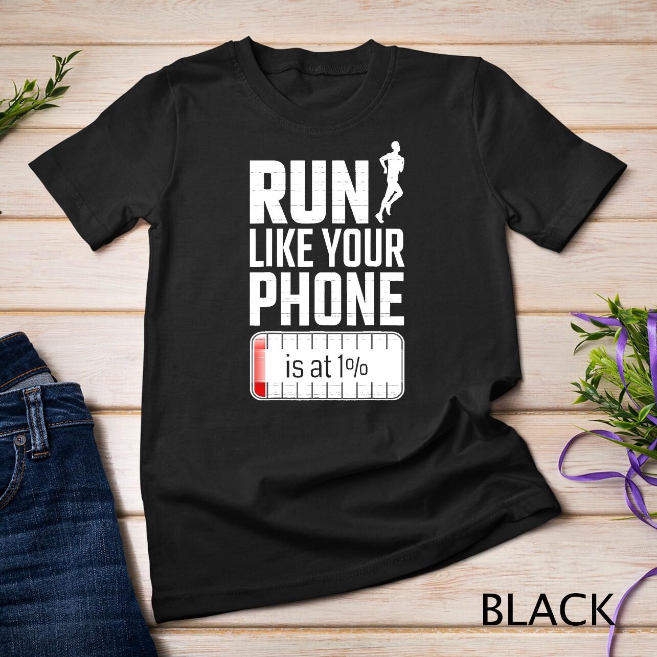 Run Like Your Phone Is At 1% Race Jogging Runner T-Shirt Mens Womens Tees Top Unisex T-Shirt Mens Womens Tees Top XL