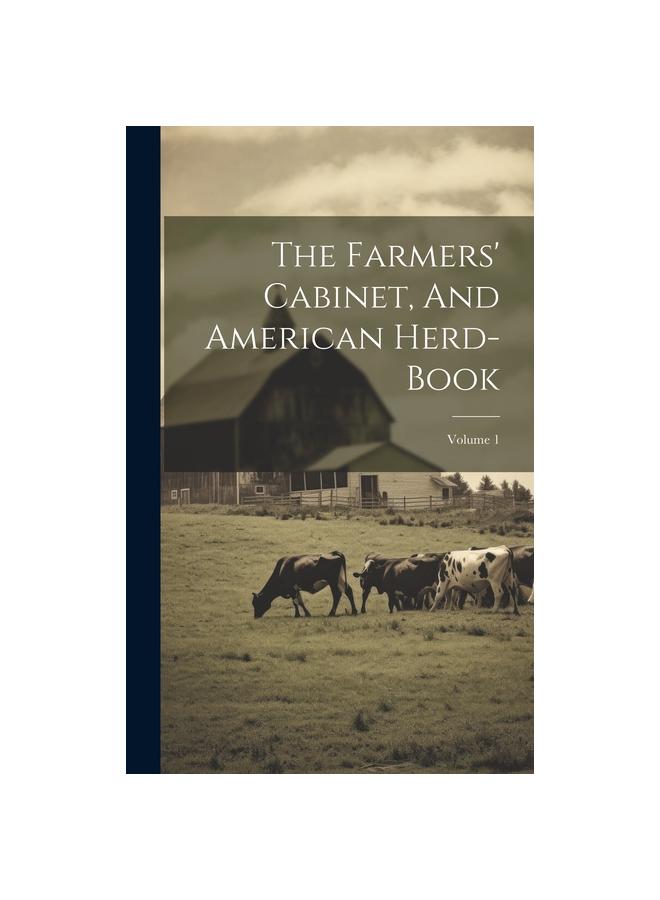 Książka The Farmers' Cabinet, And American Herd-book; Volume 1