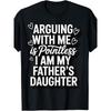 Arguing with Me Is Pointless I Am My Father's Daughter T-Shirt Cotton Men's Round Neck Short Sleeves T-shirt