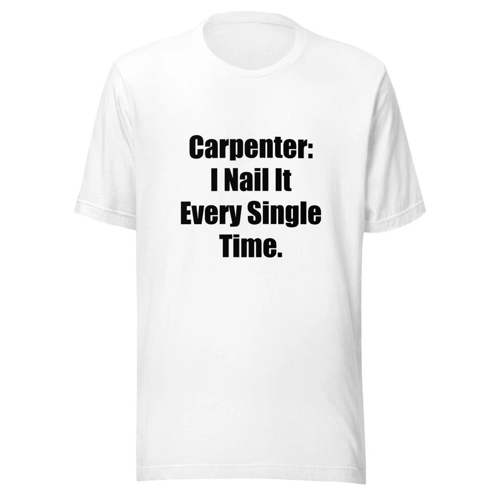 

Carpenter I Nail It Every Single Time Funny Carpenter T-Shirt L