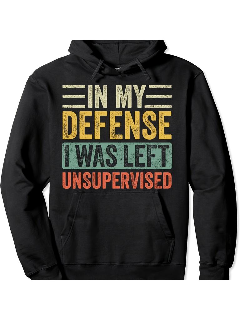 Unisex Hoodie, My Defense: I Was Unsupervised at the Time. Trendy Cotton Hooded Sweatshirt, Street Style Sweatshirt, Crew Neck Sweatshirt, Super Soft,