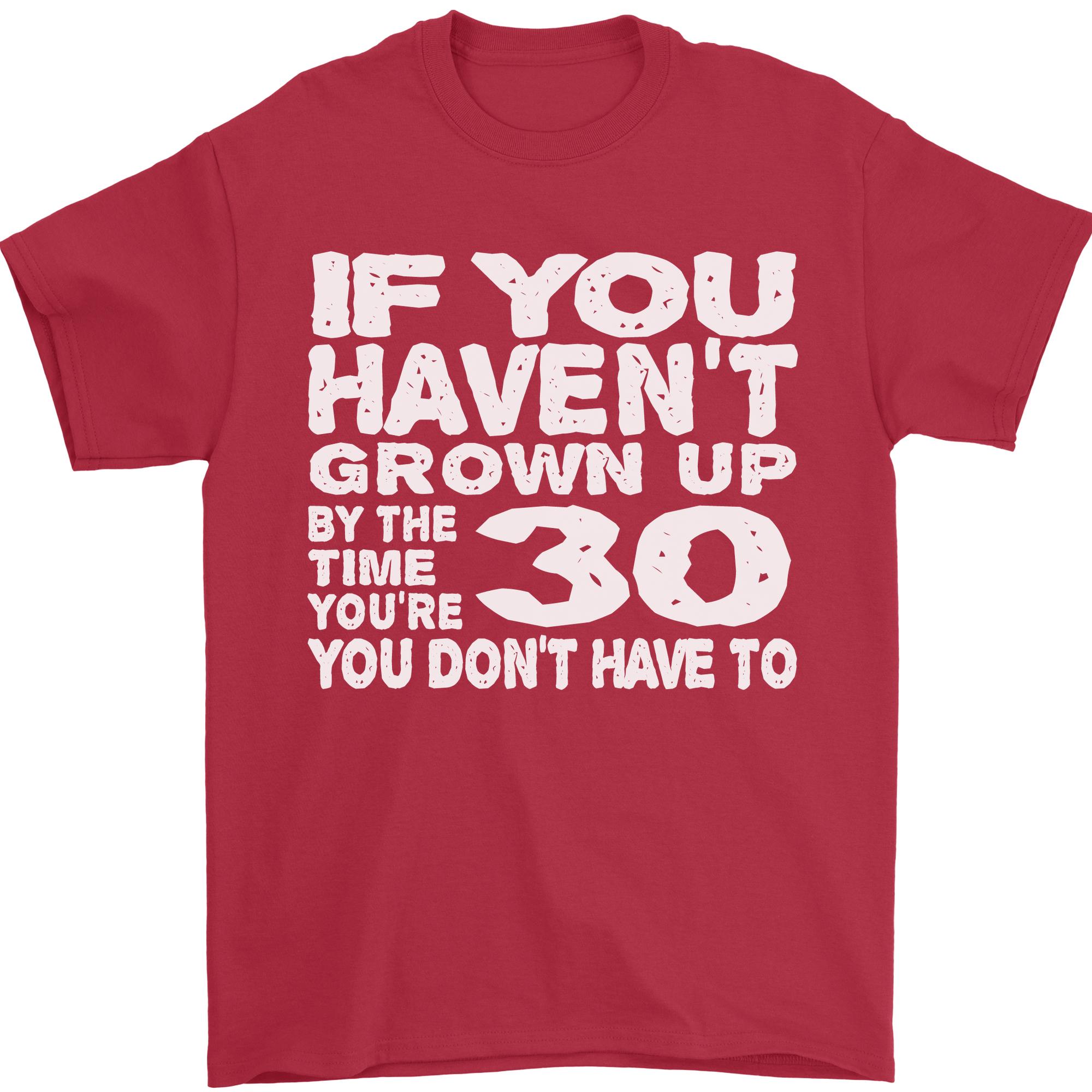 30th Birthday 30 Year Old Dont Grow Up Funny Unisexs TShirt 100 Cotton S