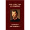 The Essential Writings Of Machiavelli This Remarkable Compilation Includes Four Works. The Prince,