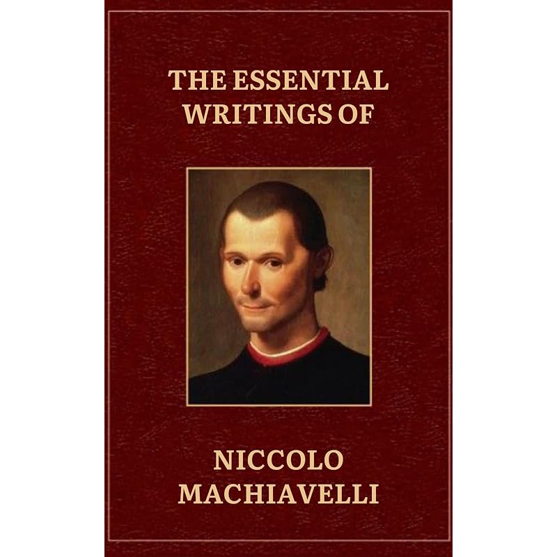 The Essential Writings Of Machiavelli This Remarkable Compilation Includes Four Works. The Prince,