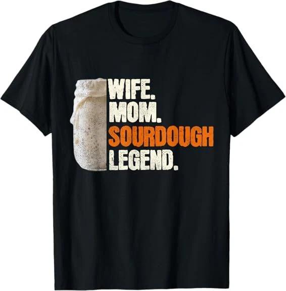 Men s and Women s T-shirts NEW! Wife Mom Sourdough Legend Funny Mother Sourdough Pain Tee T-Shirt S-3XL XXL