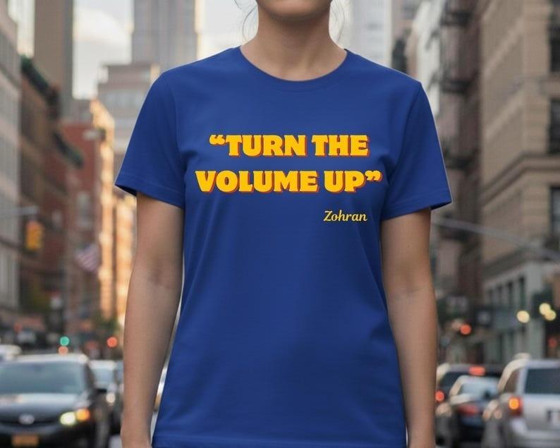 Turn the Volume Up Shirt Zohran Mamdani Shirt Mayor Mamdani TShirt Unisex T-Shirt XXXXL