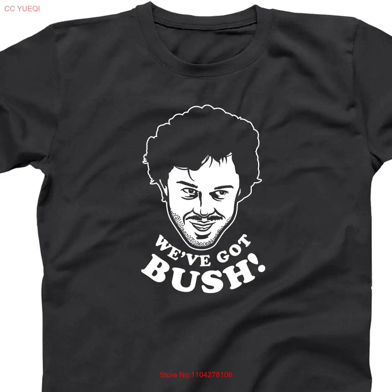 We ve Got Bush funny T shirt Fun humor geek 80s nerds movie joke gift XS 6X vintage Washed Unisex Stretched Casual homme S разноцветный