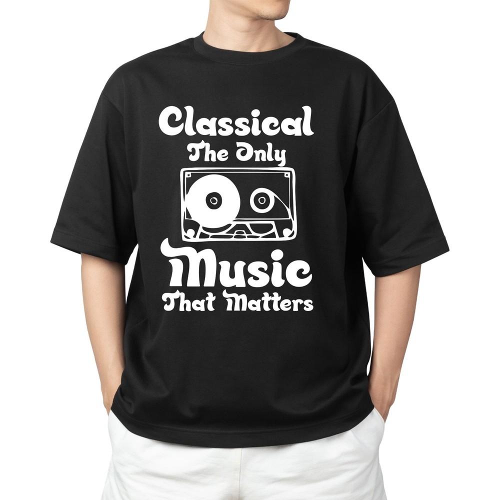 Classical Music The Only Music That Matters T-shirt Men's Women's Tops Tees | Music Lover Tee for Musici