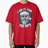 I Do It for the Hos Funny Christmas Joke from Bad Santa Oversized T-Shirt