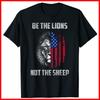 Be The Lion Not The Sheep Patriotic Lion American Patriot Black TShirt S3XL Unisex T-Shirt