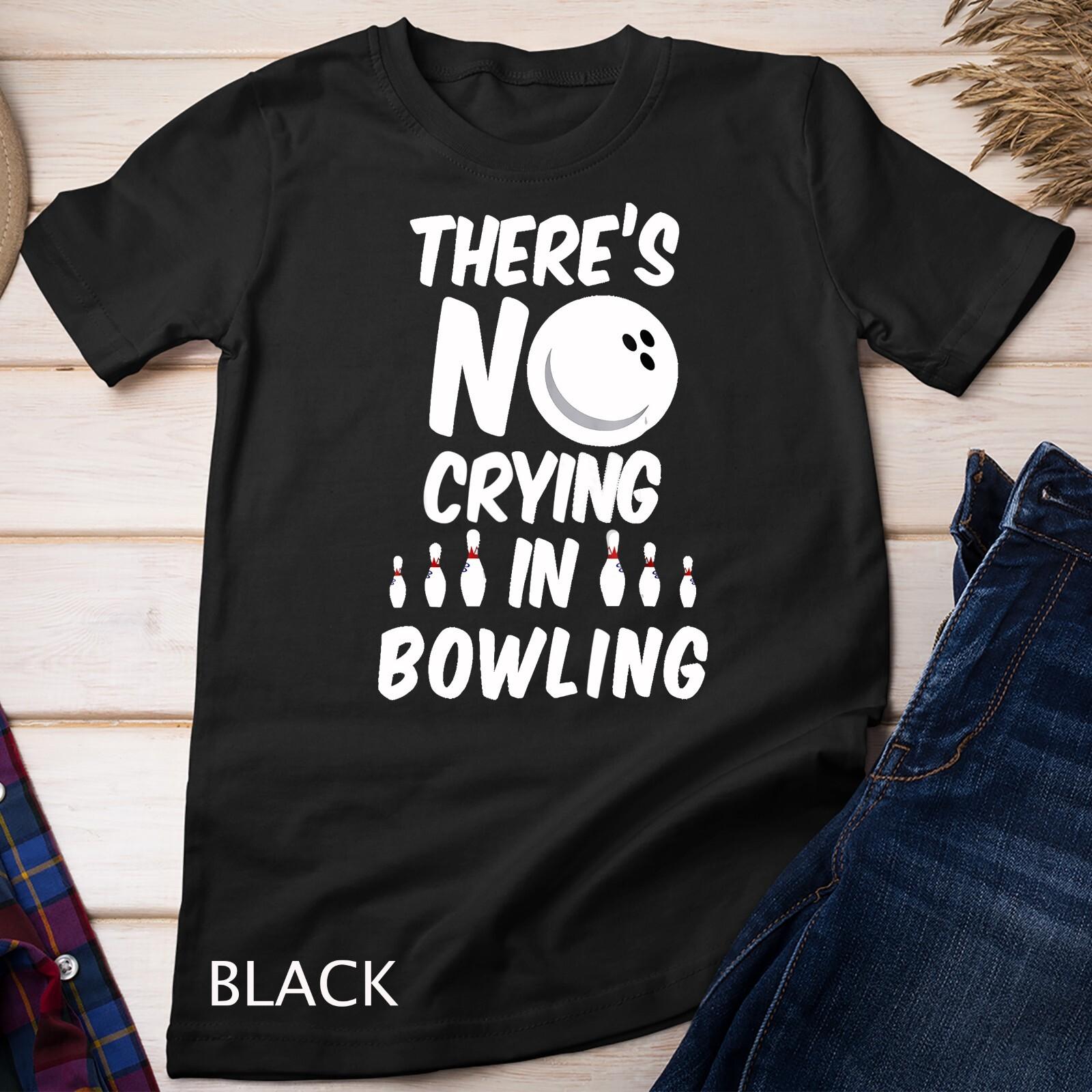 There s No Crying In Bowling - Funny Bowling Unisex T-Shirt Mens Womens Tees Top 2XL