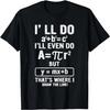 Funny Math Teacher Joke Men Women Fun Best Math Quotes T-Shirt
