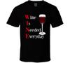 Wijn Is Elke Dag Nodig Grappig T-shirt Nieuwigheid Drank Unisex Kleding Feest T-shirt