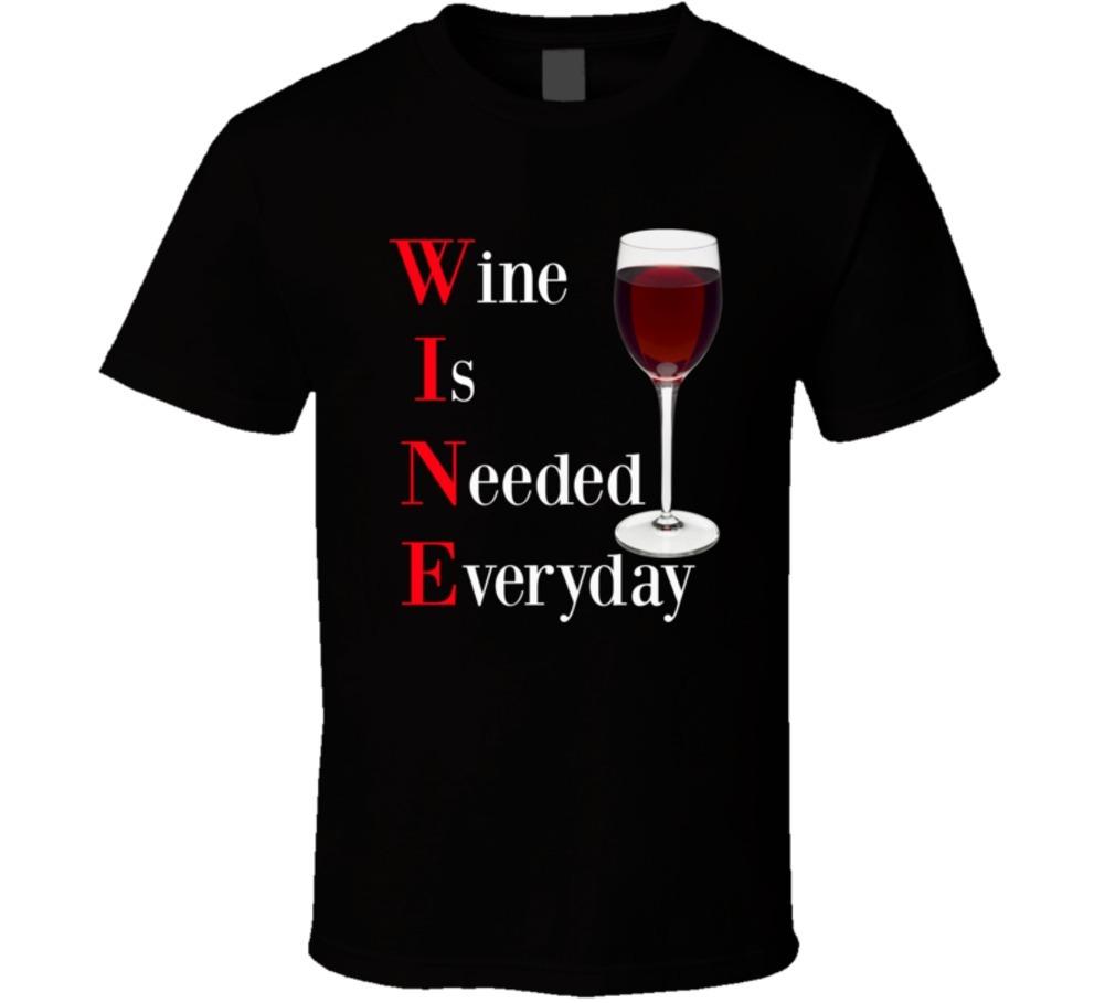 Wine Is Needed Everyday Funny T-Shirt Novelty Drink Unisex Clothing Party TShirt XXL