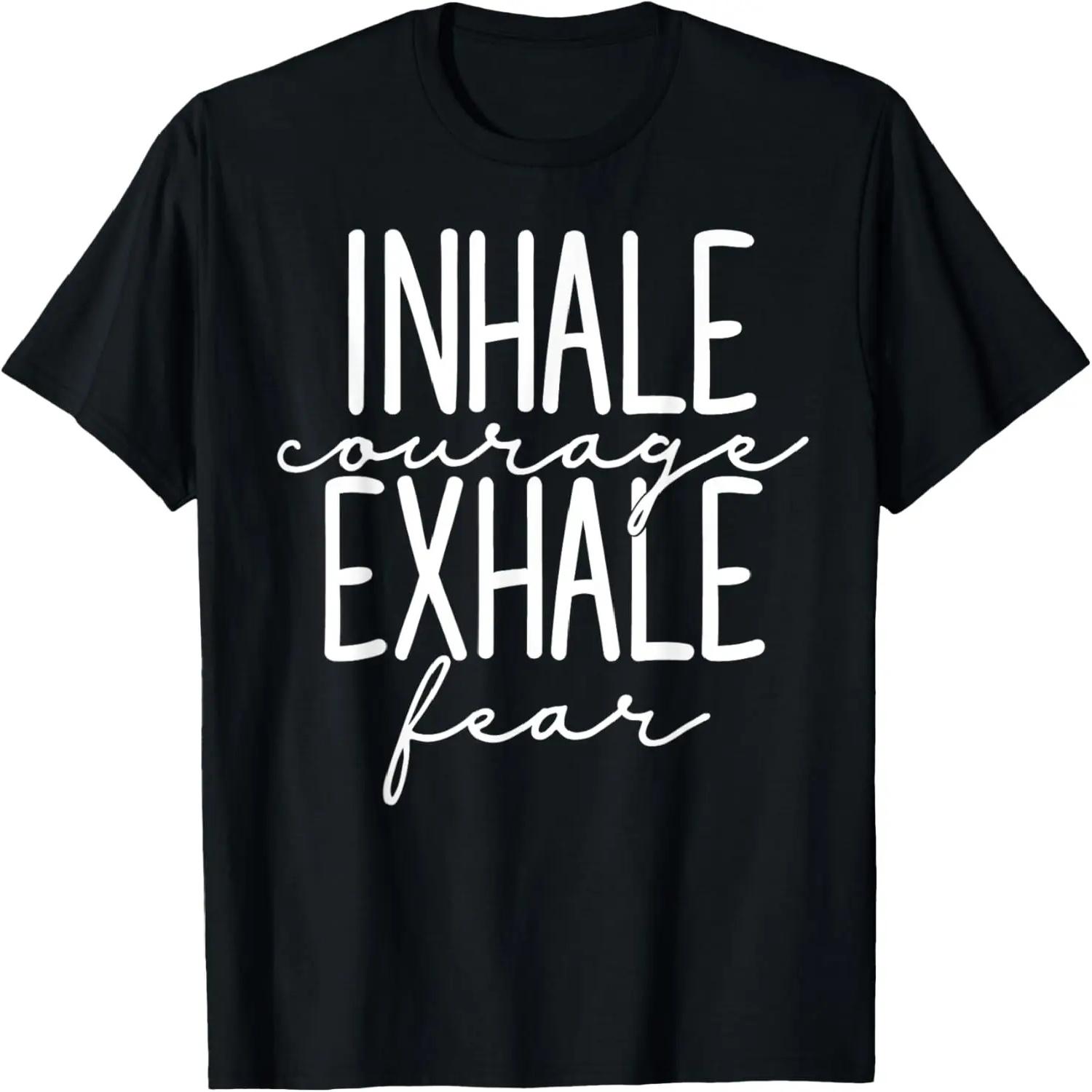 Inspirational Inhale Courage Exhale Fear Motivational T-Shirt S