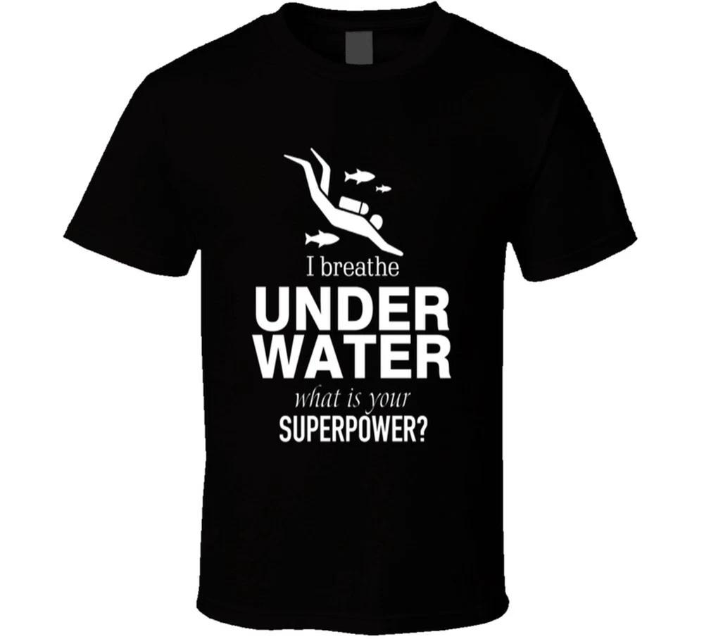 I Breathe Underwater Whats Your Superpower T Shirt S