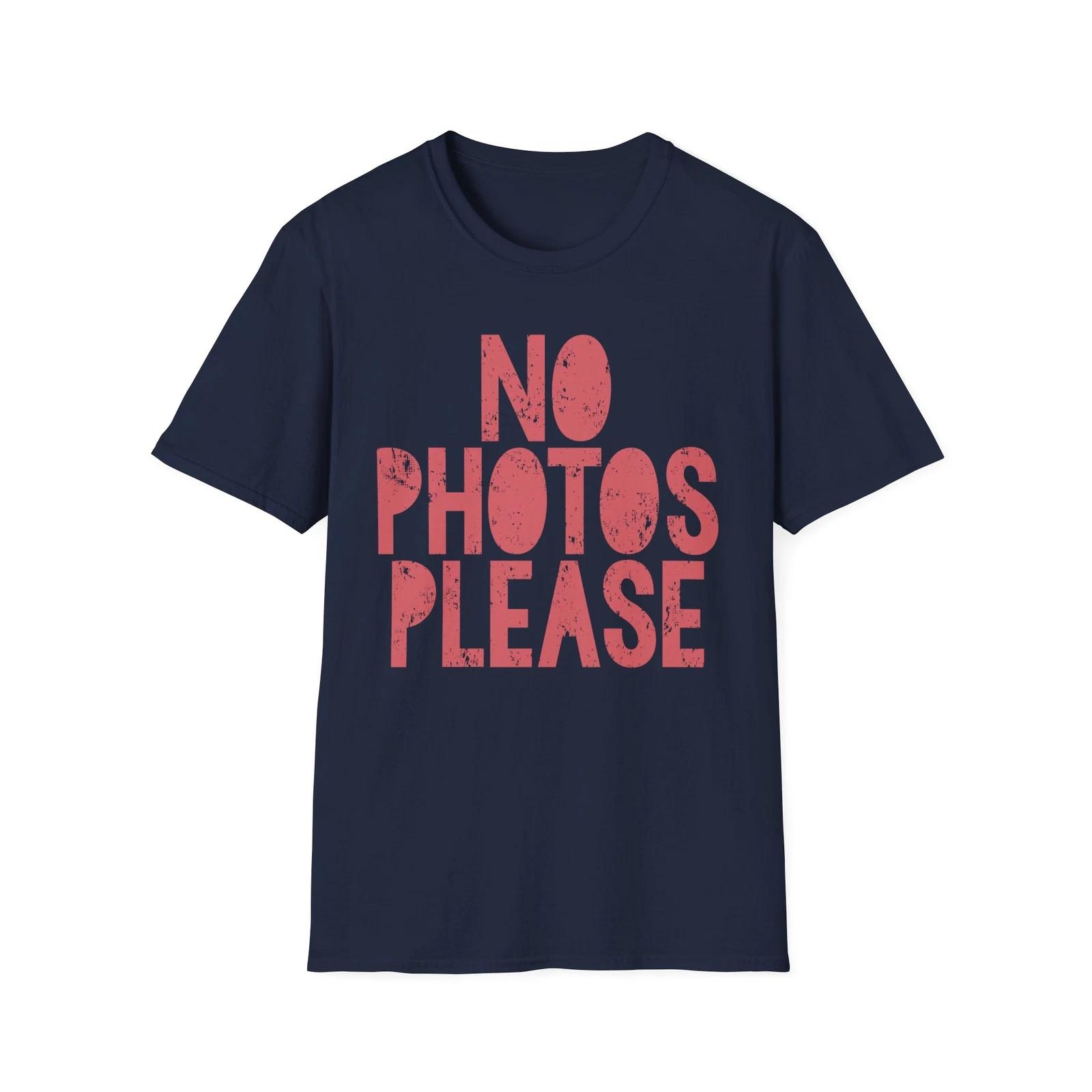 NO PHOTOS PLEASE T-Shirt Funny Quotes Abstract Design Trendy Lifestyle Fashion  1 M