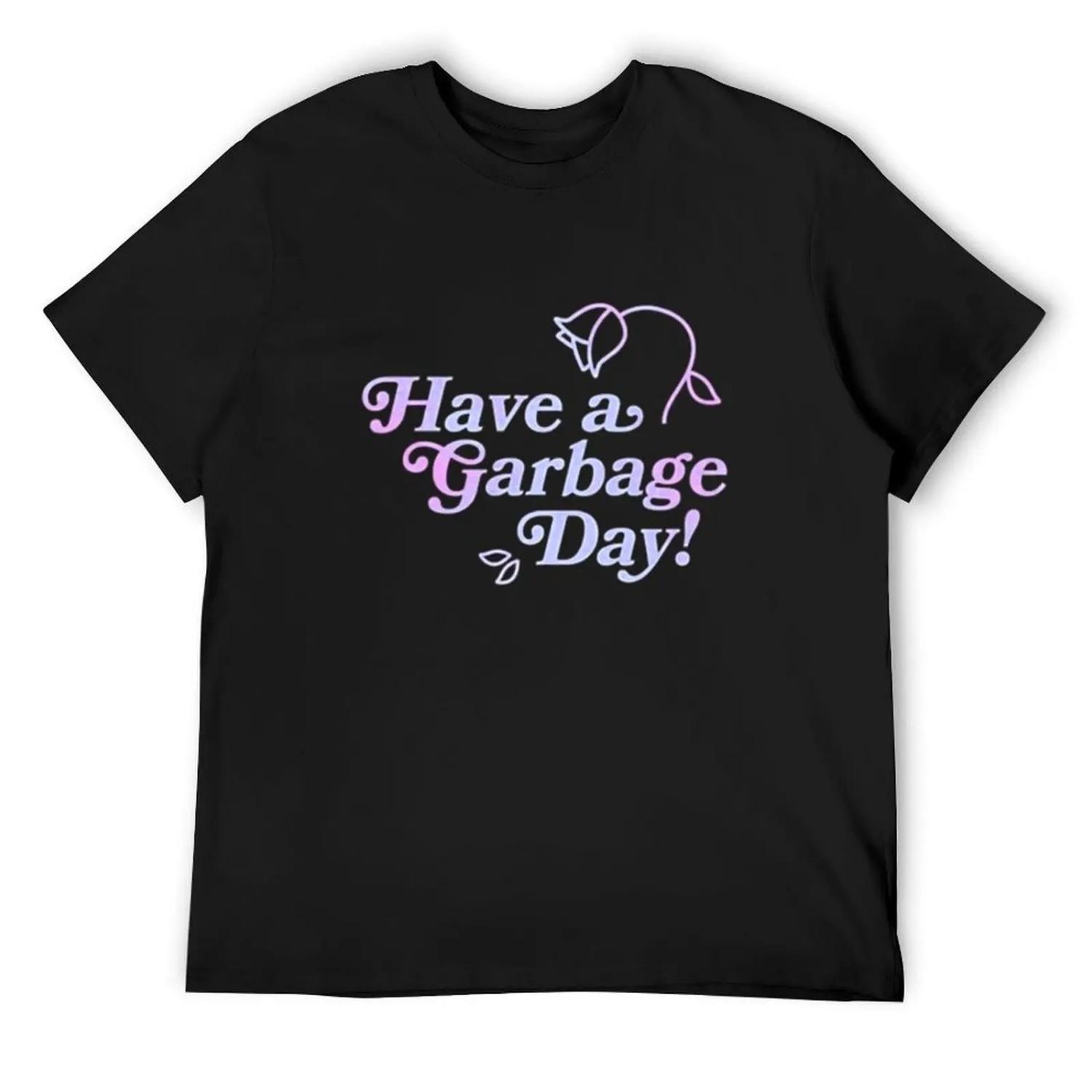 Have a Garbage Day T-Shirt boys whites man clothes custom shirt funny t shirts men S