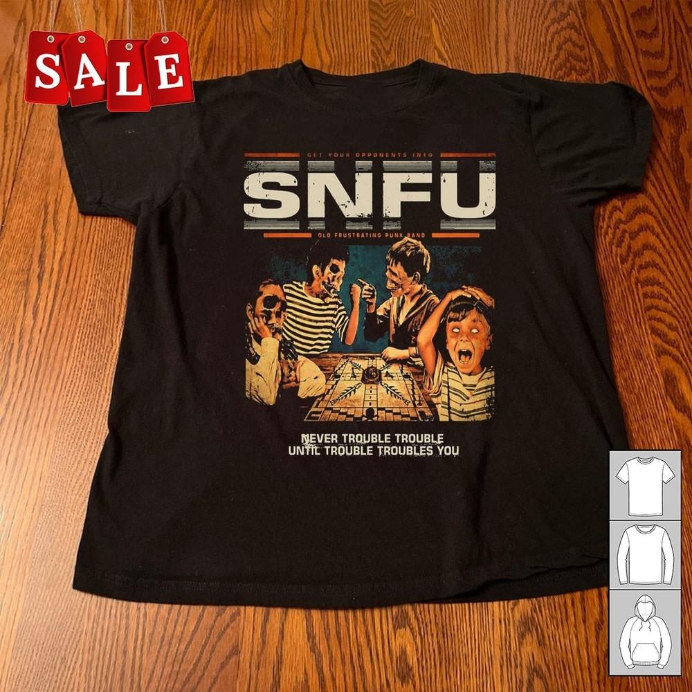 SNFU Never Trouble Until Troubles You Christmas Gift Unisex S-5XL Shirt UH1900 Unisex T-Shirt S