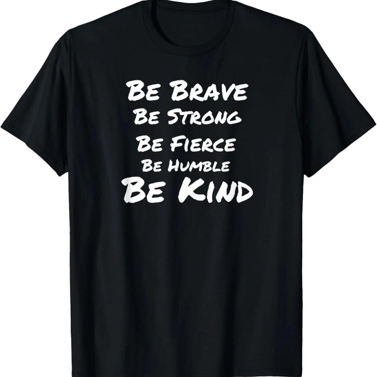 Be Brave Be Strong Be Fierce Be Humble Be Kind T-Shirt S