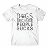 Dogs Because People Sucks T Shirt 100 Cotton Premium
