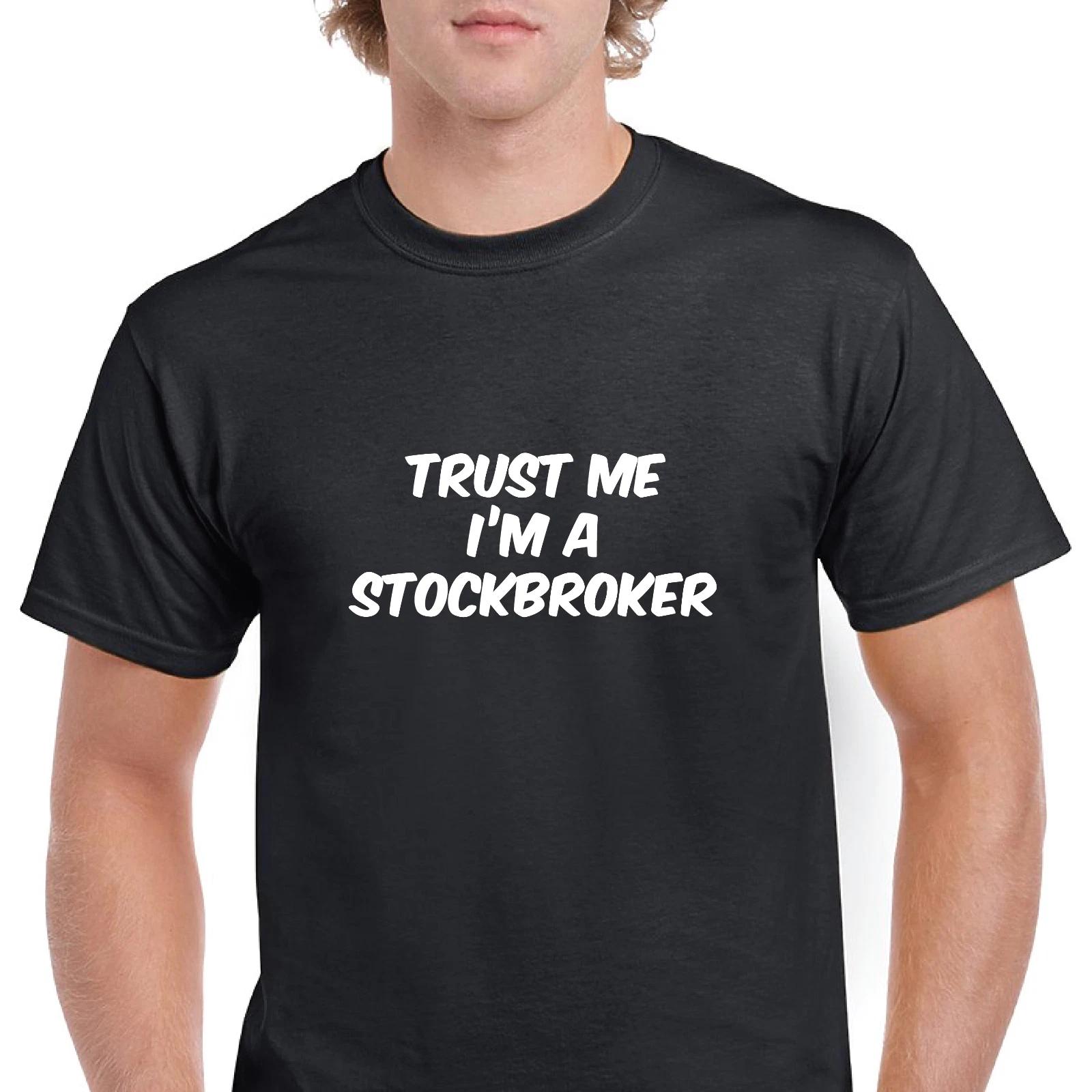Trust Me Im A Stockbroker NYSE Funny Joke Gift Black White Cotton T-Shirt S-5XL S