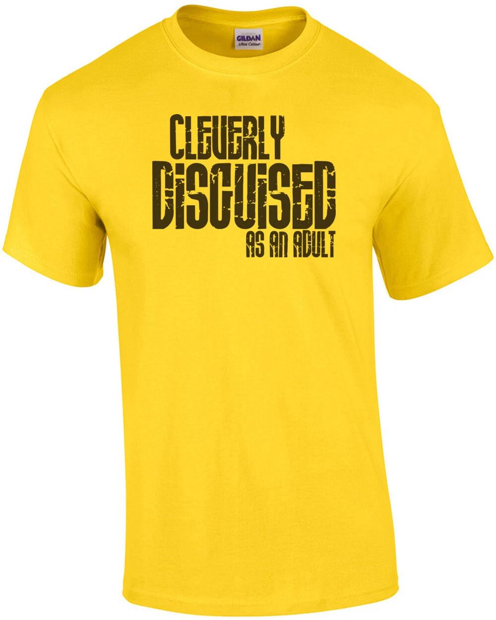 Cleverly Disguised As An Adult Funny T-shirt XL