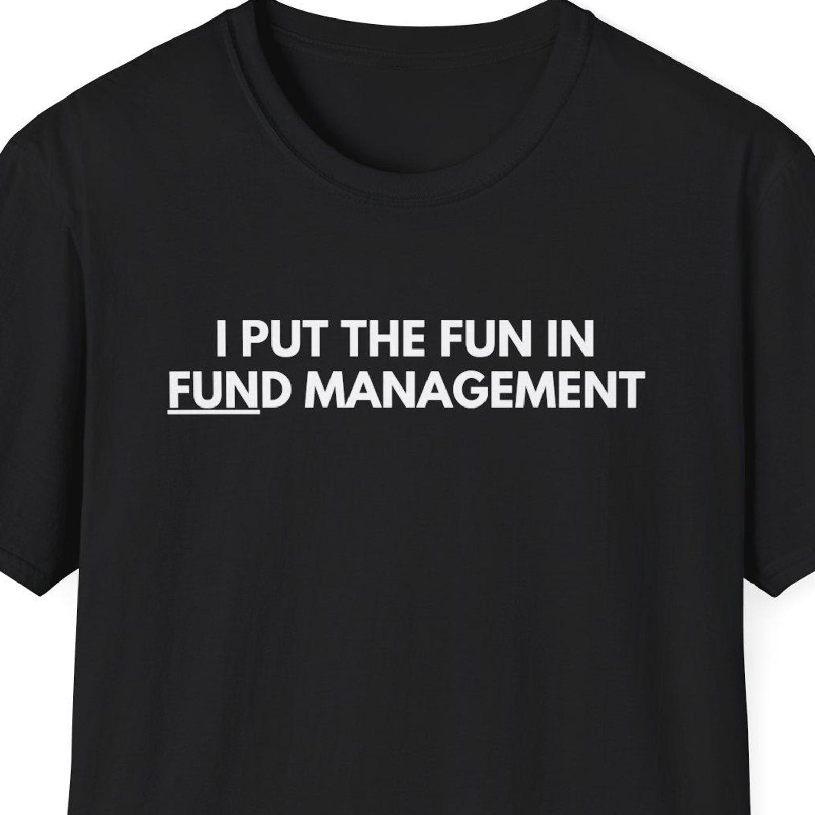 I Put The Fun in Fund Management Shirt, Gift for Fund Managers, Fund Raising, Venture Capital Fund, VC, Startup Funding, Consultant Shirt L