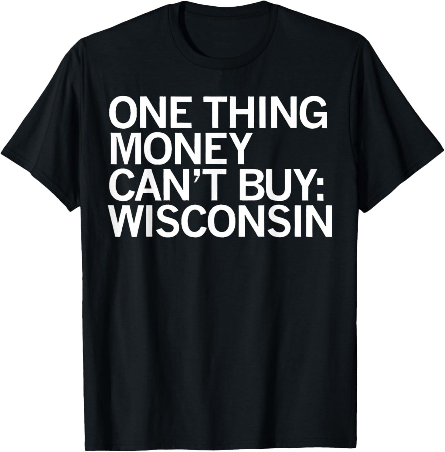 One Thing Money Can t Buy Wisconsin T-Shirt S