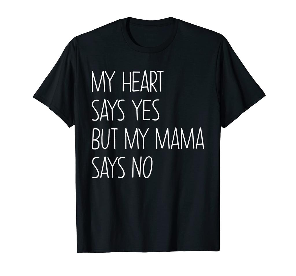 My Heart Says Yes But My Mama Says No Baby T-Shirt
